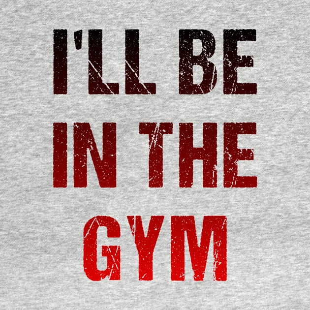 I'll Be In The GYM by A -not so store- Store